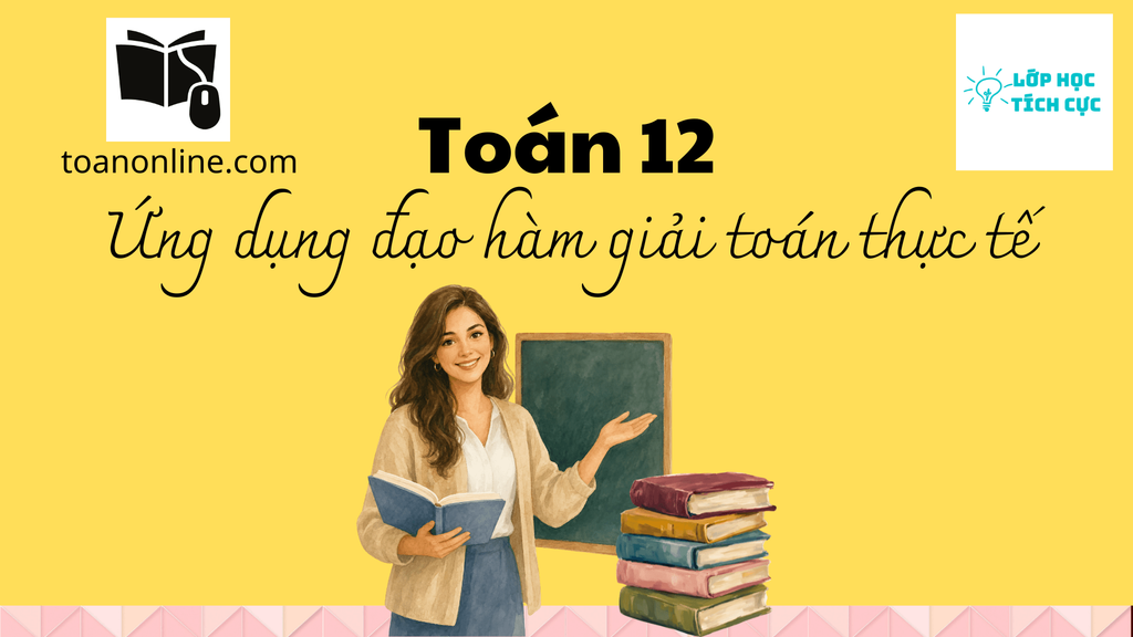 Ứng dụng đạo hàm trong thực tế: bài toán vận tốc tức thời, nồng độ chất phản ứng, tăng trưởng quần thể và lợi nhuận lớn nhất – có lời giải chi tiết cho học sinh Toán 11, 12.
